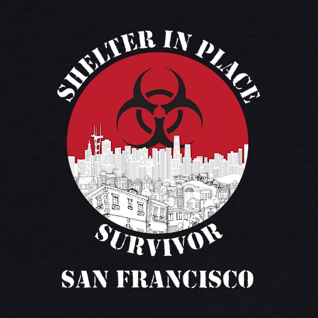 San Francisco Shelter In Place Survivor - Dark T-shirt by Claremont Creative